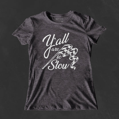 Y'all Are So Slow Ladies Tee